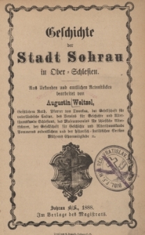 Geschichte der Stadt Sohrau in Ober=Schlesien. : Aus Urkunden und amtlichen Actenst&uuml;cken