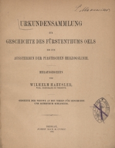 Urkundensammlung zur Geschichte des F&uuml;rstenthums Oels bis zum Aussterben der Piastischen Herzogslinie