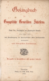 Gesangbuch f&uuml;r Evangelische Gemeinden Schlesiens : nach den Beschl&uuml;ssen der Provinzial-Synode vom Jahre 1878