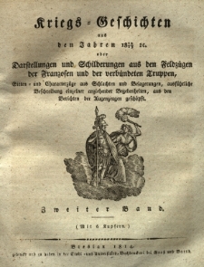 Kriegs Geschichten aus den Jahren 1812/1813 oder Darstellungen und Schilderungen aus den Feldz&uuml;gen der Franzosen und der verb&uuml;ndeten Truppen ..., Bd.2