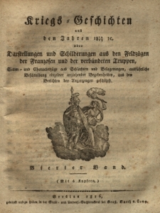 Kriegs Geschichten aus den Jahren 1812/1813 oder Darstellungen und Schilderungen aus den Feldz&uuml;gen der Franzosen und der verb&uuml;ndeten Truppen ..., Bd.4