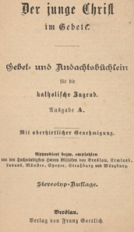 Der junge Christ im Gebete : Gebet = und Andachtsb&uuml;chlein f&uuml;r die katholische Jugend