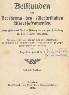 Betstunden zur Verehrung des Allerheiligsten Altarssakramentes : Zum Gebrauch f&uuml;r die &Uuml;bung der ewigen Anbetung in der Di&ouml;zese Breslau