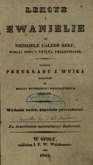 Lekcje i ewangielie na niedziele całego roku, wielki post i święta przedniejsze : podług przekładu J. Wujka stosownie do mszału rzymskiego i wrocławskiego