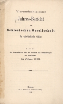 Jahres-Bericht der Schlesischen Gesellschaft f&uuml;r vaterl&auml;ndische Cultur. Enth&auml;lt den Generalbericht &uuml;ber die Arbeiten und Ver&auml;nderungen der Gesselschaft im Jahre 1906