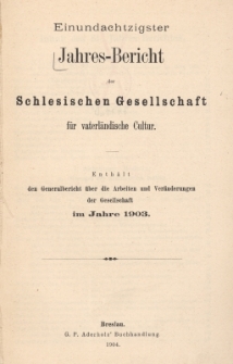 Jahres-Bericht der Schlesischen Gesellschaft f&uuml;r vaterl&auml;ndische Cultur. Enth&auml;lt den Generalbericht &uuml;ber die Arbeiten und Ver&auml;nderungen der Gesellschaft im Jahre 1903