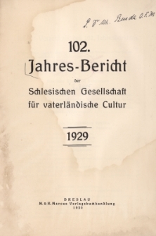Jahres-Bericht der Schlesischen Gesellschaft f&uuml;r vaterl&auml;ndische Cultur. 1929, Jg.102