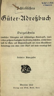 Schlesisches G&uuml;ter = Adressbuch Verzeichnis s&auml;mtlicher Ritterg&uuml;ter und selbst&auml;ndigen Gutsbezirke, sowie folcher gr&ouml;sseren Landg&uuml;ter der Provinz Schlesien, welche innerhalb der Guts und Gemeindebezirke mit einem Grundsteuer=Reinertrage von etwa 1500 Mark und mehr veranlagt find