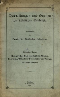 Darstellungen und Quellen zur schlesischen Geschichte. Bd. 7. Anton Lothar Graf von Hatzfeldt=Gleichen, Kanonikus, Offizial und Generalvikar von Breslau