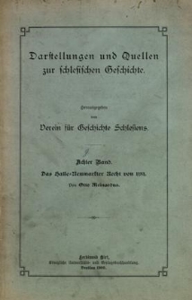 Darstellungen und Quellen zur schlesischen Geschichte. Bd. 8. Das Halle=Neumarkter Recht von 1181