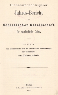 Jahres-Bericht der Schlesischen Gesellschaft f&uuml;r vaterl&auml;ndische Cultur. Enth&auml;lt den Generalbericht &uuml;ber die Arbeiten und Ver&auml;nderungen der Gesselschaft im Jahre 1909