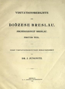 Ver&ouml;ffentlichungen aus dem F&uuml;rstbisch&ouml;flichen Di&ouml;zesan-Archiven zu Breslau. Bd 1. Visitationsberichte der Di&ouml;zese Breslau. Archidiakonat Breslau