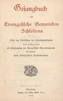 Gesangbuch f&uuml;r Evangelische Gemeinden Schlesiens : nach den Beschl&uuml;ssen der Provinzial-Synode vom Jahre 1878