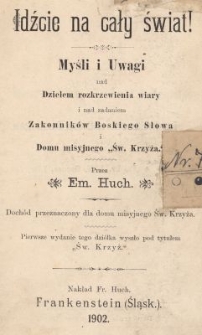 Idźcie na cały świat : myśli i uwagi nad dziełem rozkrzewienia wiary i nad zadaniem Zakonnik&oacute;w Boskiego Słowa i Domu misyjnego &bdquo;Św. Krzyża&rdquo;