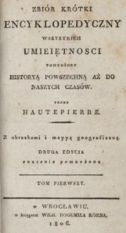 Zbi&oacute;r kr&oacute;tki encyklopedyczny wszystkich umiejętności pomnożony historyą powszechną aż do naszych czas&oacute;w. Tom Pierwszy