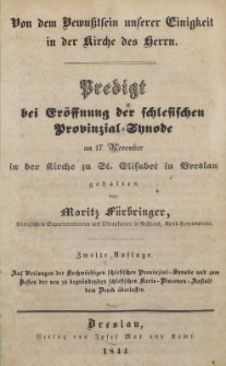 Von dem Bewusstsein unserer Einigkeit in der Kirche des Herrn : Predigt bei Gr&ouml;ssnung der schlesischen Provinzial Synode am 17. November in der Kirche zu St. Elisabet in Breslau