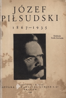 J&oacute;zef Piłsudski 1867-1935 : Od Zułowa po Wawel