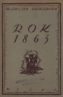 Rok 1863 : wyjątki z dzieł, pamiętnik&oacute;w, dokumenty, odezwy