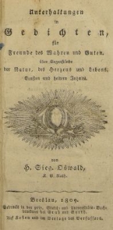 Unterhaltungen in Gedichten f&uuml;r Freunde des Wahren und Guten &uuml;ber Gegenst&auml;nde der Natur, des Herzens und Lebens.Ernsten und heitern Inhalts
